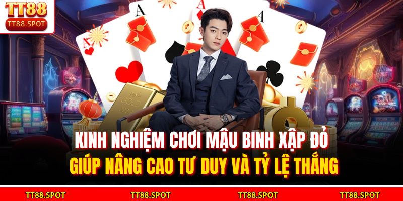 Kinh nghiệm chơi mậu binh xập đỏ giúp nâng cao tư duy và tỷ lệ thắng